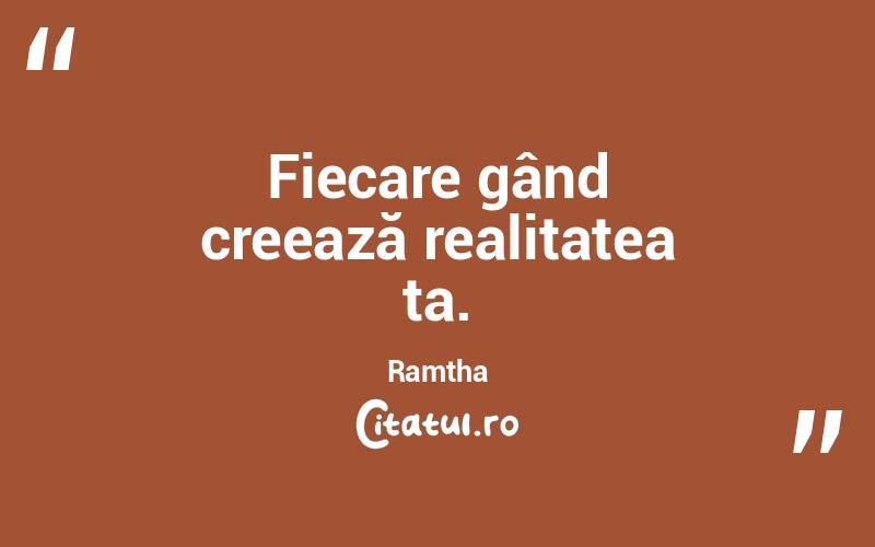Fiecare gând creează realitatea ta. Ramtha
