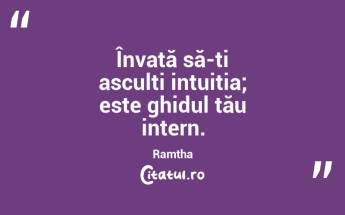 Învață să-ți asculti intuiția; este ghidul tău intern. Ramtha...