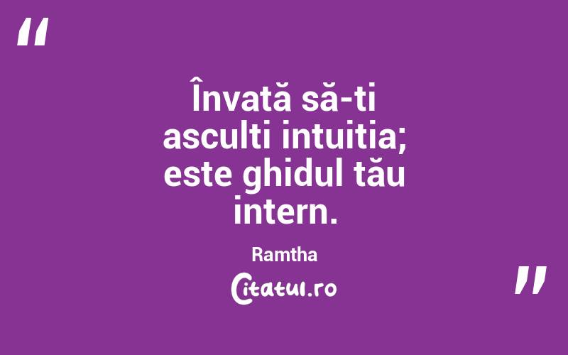 Învață să-ți asculti intuiția; este ghidul tău intern. Ramtha
