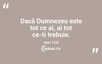   Dacă Dumnezeu este tot ce ai, ai tot ce-ți trebuie. Ioan 14:8...