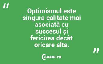 Optimismul este singura calitate mai asociată cu succesul și fericirea decât oricare alta....