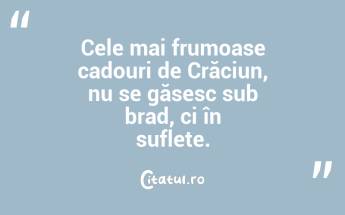 Cele mai frumoase cadouri de Crăciun, nu se găsesc sub brad, ci în suflete. ...