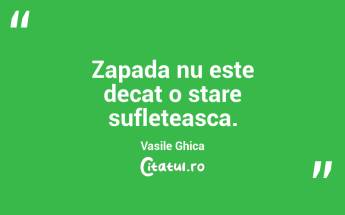 Zapada nu este decat o stare sufleteasca. Vasile Ghica...