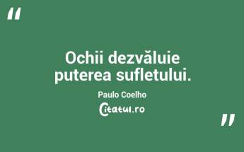 Ochii dezvăluie puterea sufletului. Paulo Coelho...