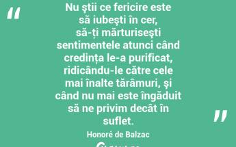 Nu ştii ce fericire este să iubeşti în cer, să-ţi mărturiseşti sentimentele atunci când credinţa le-a purificat, ridicându-le către cele mai înalte tărâmuri, şi când nu mai este îngăduit să ne privim decât în suflet. Honoré de Balzac...