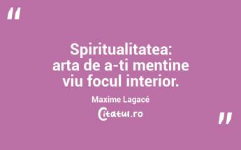 Spiritualitatea: arta de a-ți menține viu focul interior. Maxime Lagacé...