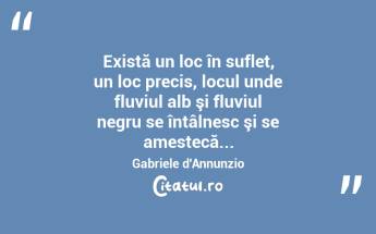 Există un loc în suflet, un loc precis, locul unde fluviul alb şi fluviul negru se întâlnesc şi se amestecă... Gabriele d