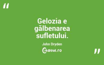 Gelozia e gălbenarea sufletului. John Dryden...