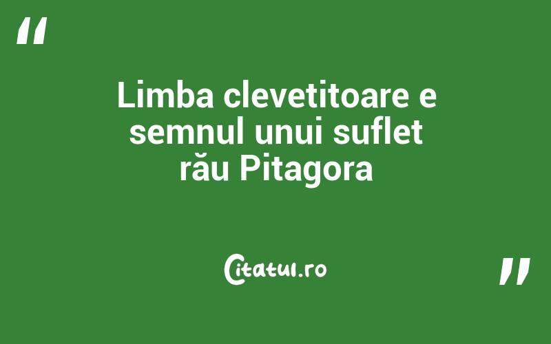 Limba clevetitoare e semnul unui suflet rău Pitagora
