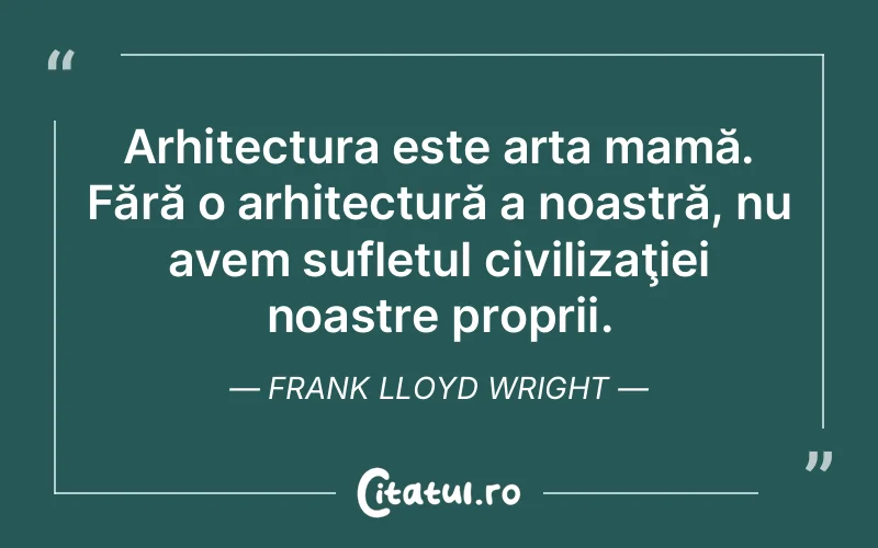 Citat Frank Lloyd Wright - citate spiritualitate
