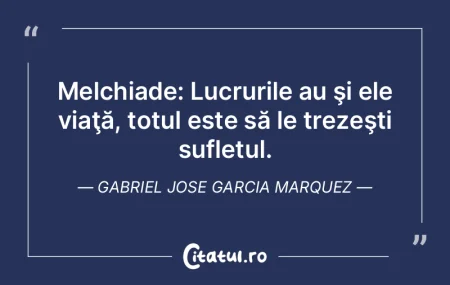 Melchiade: Lucrurile au şi ele viaţă... Melchiade: Lucrurile au şi ele viaţă...