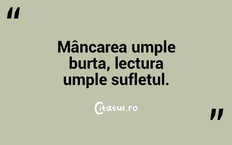 Mâncarea umple burta, lectura umple sufletul. 
