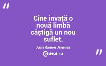 Cine învaţă o nouă limbă câştigă un nou suflet. Juan Ramón Jiménez...