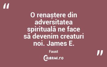 O renaștere din adversitatea spirituală ne face să devenim creaturi noi. James E. Faust...