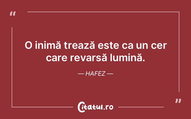 O inimă trează este ca un cer care revarsă lumină. Hafez