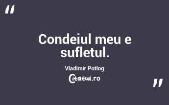 Condeiul meu e sufletul. Vladimir Potlog...