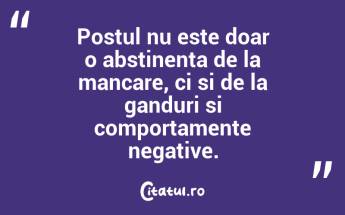 Postul nu este doar o abstinenta de la mancare, ci si de la ganduri si comportamente negative....