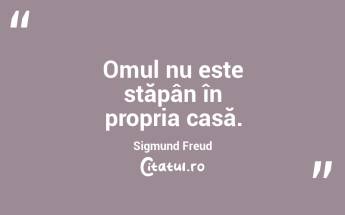 Omul nu este stăpân în propria casă. Sigmund Freud...