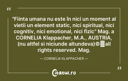 "Ființa umana nu este în nici un momen... "Ființa umana nu este în nici un momen...