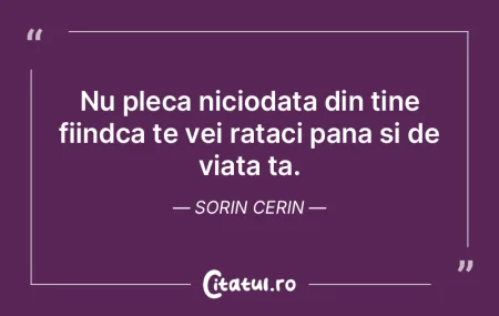Nu pleca niciodata din tine fiindca te v... Nu pleca niciodata din tine fiindca te v...