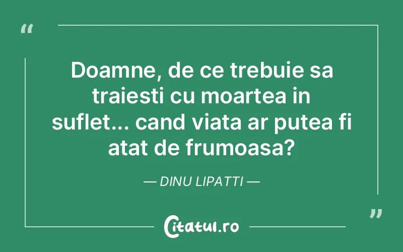 Citat Dinu Lipatti - citate spiritualitate