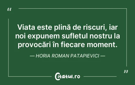 Viața este plină de riscuri, iar noi e...