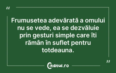 Frumusețea adevărată a omului nu se v...