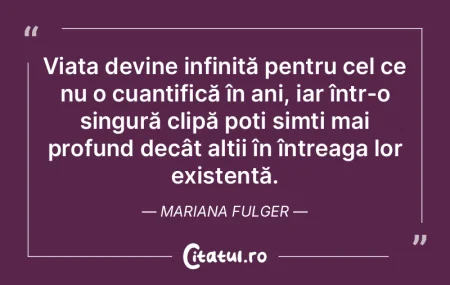 Viața devine infinită pentru cel ce nu...