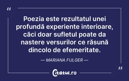 Poezia este rezultatul unei profundă ex... Poezia este rezultatul unei profundă ex...
