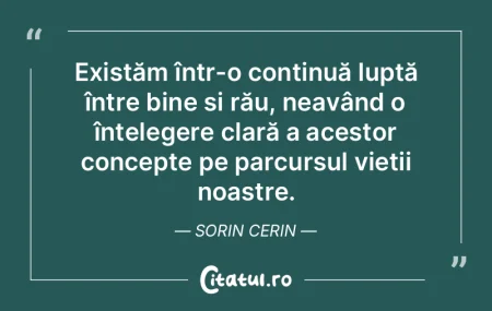 Existăm într-o continuă luptă între... Existăm într-o continuă luptă între...