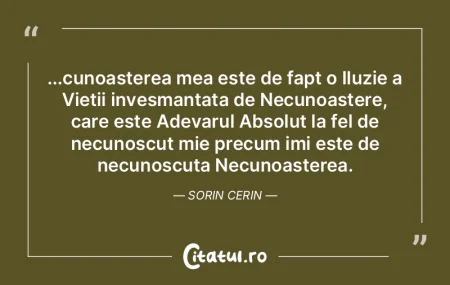 ...cunoasterea mea este de fapt o Iluzie... ...cunoasterea mea este de fapt o Iluzie...