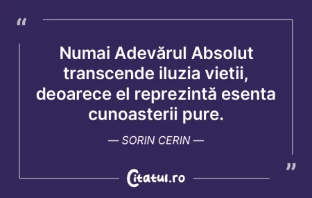 Numai Adevărul Absolut transcende iluzi... Numai Adevărul Absolut transcende iluzi...