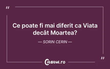Ce poate fi mai diferit ca Viața decât... Ce poate fi mai diferit ca Viața decât...