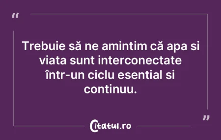 Trebuie să ne amintim că apa și viaț... Trebuie să ne amintim că apa și viaț...