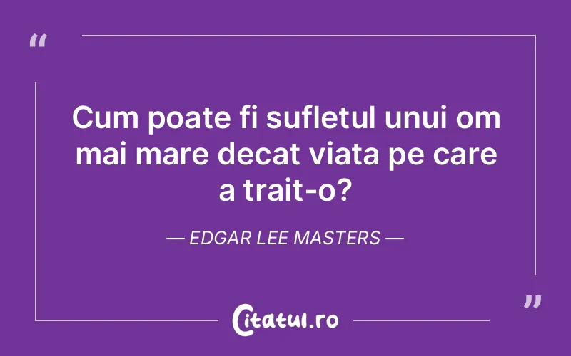 Citat Edgar Lee Masters - citate spiritualitate