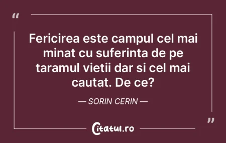 Fericirea este campul cel mai minat cu s...