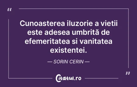 Cunoașterea iluzorie a vieții este ade... Cunoașterea iluzorie a vieții este ade...