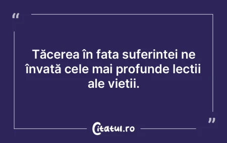 Tăcerea în faÈ›a suferinÈ›ei ne învaÈ... Tăcerea în faÈ›a suferinÈ›ei ne învaÈ...