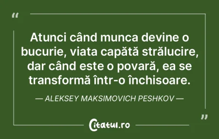 Atunci când munca devine o bucurie, via... Atunci când munca devine o bucurie, via...