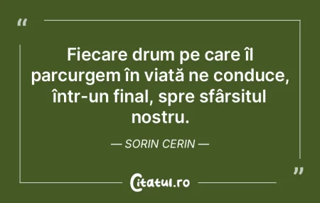 Fiecare drum pe care îl parcurgem în v... Fiecare drum pe care îl parcurgem în v...