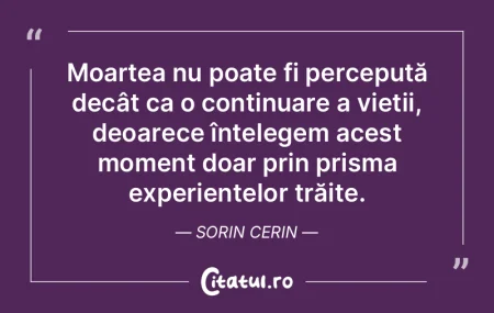 Moartea nu poate fi percepută decât ca...