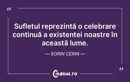 Sufletul reprezintă o celebrare continu...