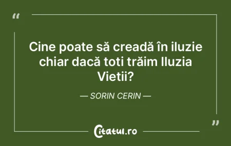 Cine poate să creadă în iluzie chiar ... Cine poate să creadă în iluzie chiar ...