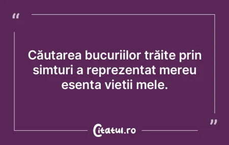 Căutarea bucuriilor trăite prin simțu... Căutarea bucuriilor trăite prin simțu...