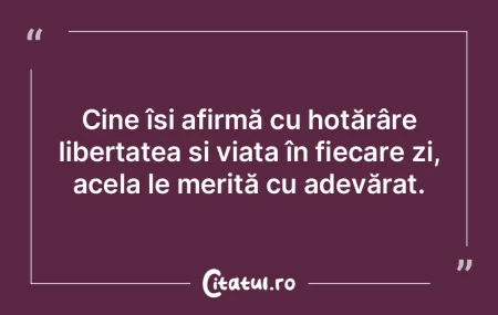 Cine își afirmă cu hotărâre liberta... Cine își afirmă cu hotărâre liberta...