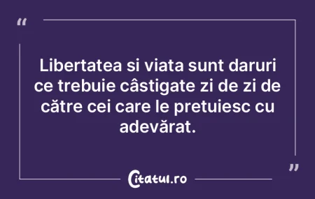Libertatea și viața sunt daruri ce tre... Libertatea și viața sunt daruri ce tre...