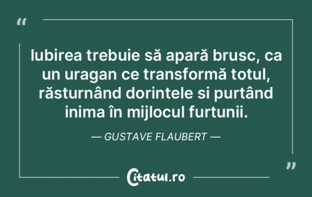 Iubirea trebuie să apară brusc, ca un ... Iubirea trebuie să apară brusc, ca un ...