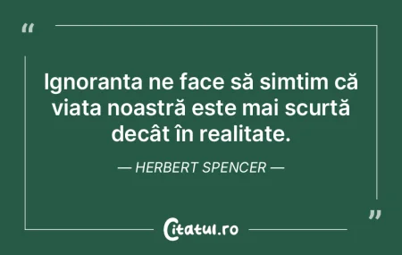 Ignoranța ne face să simțim că viaț... Ignoranța ne face să simțim că viaț...