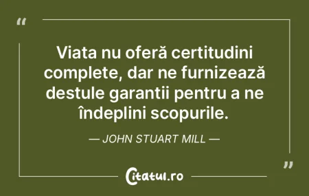 Viața nu oferă certitudini complete, d... Viața nu oferă certitudini complete, d...