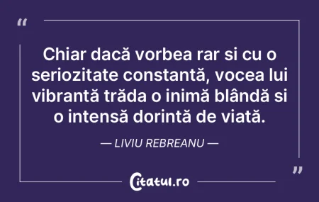 Chiar dacă vorbea rar și cu o seriozit... Chiar dacă vorbea rar și cu o seriozit...